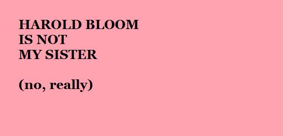 haroldbloomisnotmysister